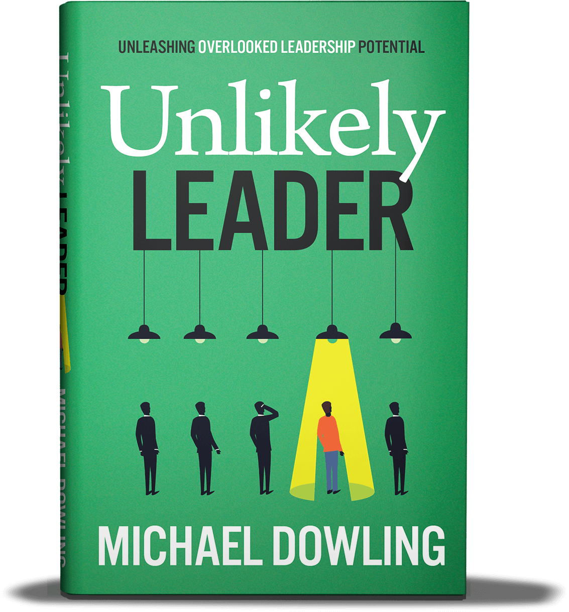 The Unlikely Leader hardcover book by Michael Dowling